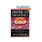 American Theocracy: The Peril and Politics of Radical Religion, Oil, and Borrowed Money in the 21st Century (Hardcover)
