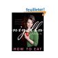 How to Eat: The Pleasures and Principles of Good Food (Paperback)