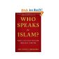 Who Speaks For Islam ?: What a Billion Muslims Really Think (Hardcover)