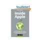 Inside Apple: From Steve Jobs to Tim Cook: behind the scenes of the business the most secretive in the world (Paperback)