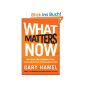 What Matters Now: How to Win in a World of Relentless Change, Ferocious Competition, and Unstoppable Innovation (Hardcover)