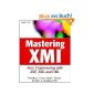 Mastering XMI: Java Programming with XMI, XML, and UML: Java Programming with the XMI Toolkit, XML and UML (Step-by-Step) (Paperback)