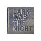 Dark Was The Night (CD)