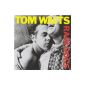 Who wants to get to know Tom Waits, who try this album.