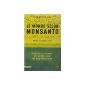 The World According to Monsanto GMOs dioxin, a multinational that wishes you well.  (Paperback)